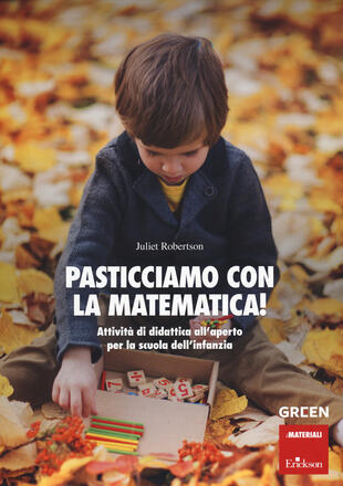 copertina Pasticciamo con la matematica! Attività di didattica all'aperto nella scuola dell'infanzia. Ediz. a spirale