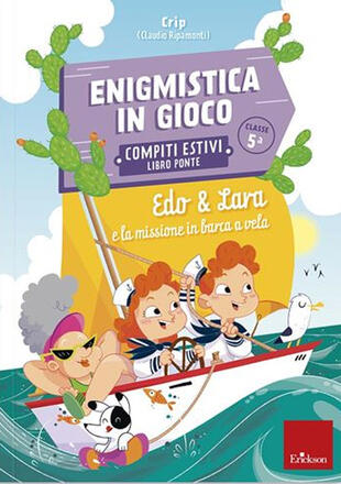 copertina Edo & Lara e la missione in barca a vela. Enigmistica in gioco. Compiti estivi. Classe 5°