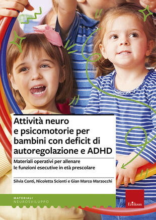 copertina Attività neuro e psicomotorie per bambini con deficit di autoregolazione e ADHD. Materiali operativi per allenare le funzioni esecutive in età prescolare
