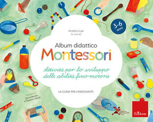 copertina Album didattico Montessori. Attività per lo sviluppo delle abilità fino-motorie. La guida per l'insegnante