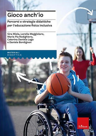 copertina Gioco anch'io. Percorsi e strategie didattiche per l'educazione fisica inclusiva