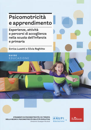 copertina Psicomotricità e apprendimento. Esperienze, attività e percorsi di accoglienza nella scuola dell'infanzia e primaria