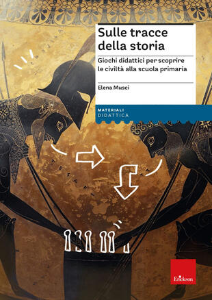 copertina Sulle tracce della storia. Giochi didattici per scoprire le civiltà alla scuola primaria. Con Fascicolo