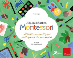 copertina Album didattico Montessori. Attività manuali per sviluppare la creatività. La guida per l'insegnante. 3-6 anni