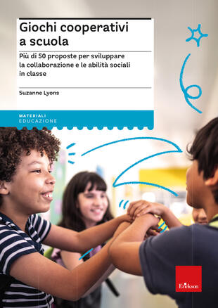 copertina Giochi cooperativi a scuola. Più di 50 proposte per sviluppare la collaborazione e le abilità sociali in classe