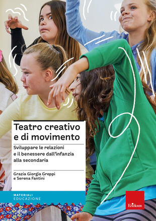 copertina Teatro creativo e di movimento. Sviluppare le relazioni e il benessere dall'infanzia alla secondaria