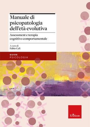 copertina Manuale di psicopatologia dell'et&agrave; evolutiva. Assessment e terapia cognitivo-comportamentale