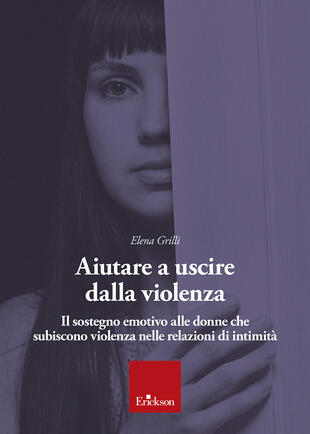 copertina Aiutare a uscire dalla violenza. Il sostegno emotivo alle donne che subiscono violenza nelle relazioni di intimità