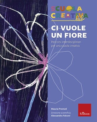 copertina Ci vuole un fiore. Percorsi interdisciplinari per una scuola creativa