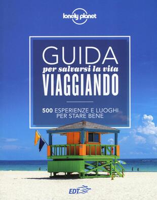 copertina Guida per salvarsi la vita viaggiando. 500 esperienze e luoghi per stare bene