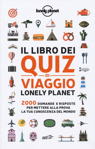 copertina Il libro dei quiz di viaggio Lonely Planet. 2000 domande e risposte per mettere alla prova la tua conoscenza del mondo