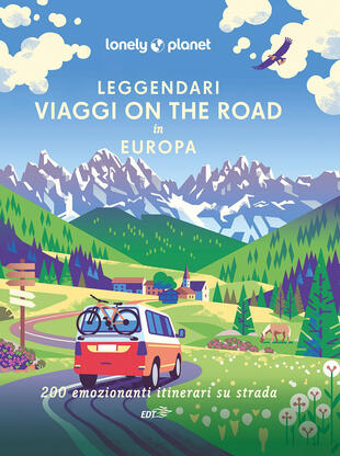 copertina Leggendari viaggi on the road in Europa. 200 emozionanti viaggi su strada