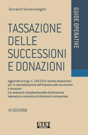 copertina Tassazione delle successioni e donazioni. Aggiornato al d.lgs. n. 139/2024, recante disposizioni per la razionalizzazione dell'imposta sulle successioni e donazioni. Con esempi di compilazione della dichiarazione telematica e normativa di riferimento commentata