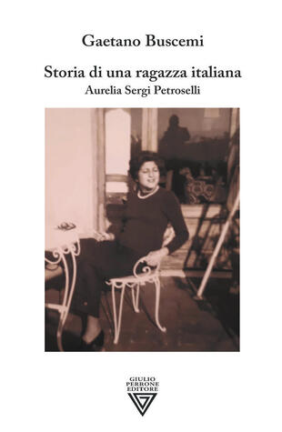 copertina Storia di una ragazza italiana. Aurelia Sergi Petroselli