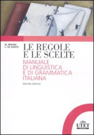 copertina Le regole e le scelte. Manuale di linguistica e di grammatica italiana