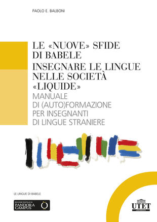 copertina Le «nuove» sfide di Babele. Insegnare le lingue nelle società «liquide». Manuale di (auto)formazione per insegnanti di lingue straniere