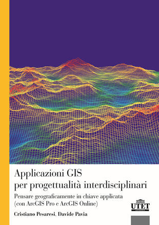 copertina Applicazioni GIS per progettualità interdisciplinari. Pensare geograficamente in chiave applicata (con ArcGIS Pro e ArcGIS Online)