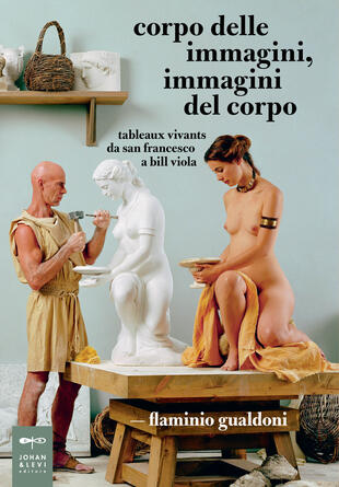 copertina Corpo delle immagini, immagini del corpo. Tableaux vivants da san Francesco a Bill Viola