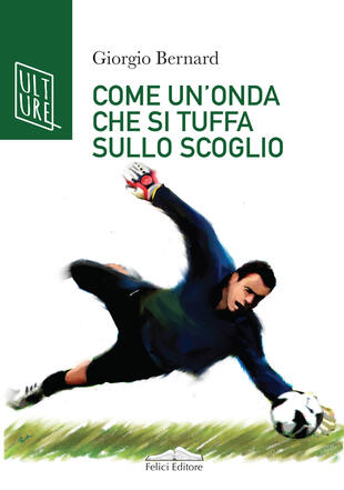 copertina Come un'onda che si tuffa sullo scoglio. La vera storia di Roberto Tancredi, portiere della Juventus