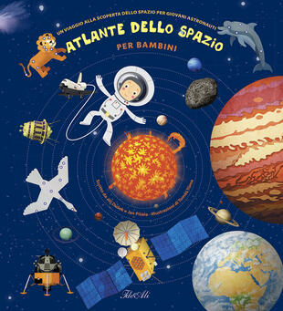 copertina Atlante dello spazio per bambini. Un viaggio alla scoperta dello spazio per giovani astronauti. Ediz. illustrata
