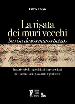 copertina La risata dei muri vecchi. Su risu de sos muros betzos. Insulti verbali, maledizioni, imprecazioni dei parlanti la lingua sarda-logudorese. Ediz. bilingue