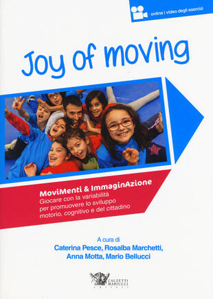 copertina Joy of moving. Movimenti &amp; immaginazione. Giocare con la variabilità per promuovere lo sviluppo motorio, cognitivo e del cittadino. Con aggiornamento online