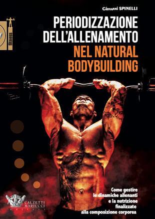 copertina Periodizzazione dell'allenamento nel natural bodybuilding. Come gestire le dinamiche allenanti e la nutrizione finalizzate alla composizione corporea