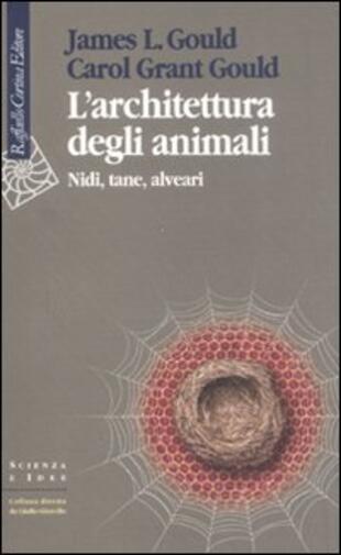 copertina L' architettura degli animali. Nidi, tane, alveari