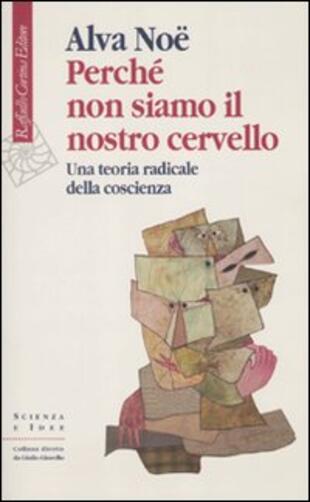 copertina Perché non siamo il nostro cervello. Una teoria radicale della coscienza
