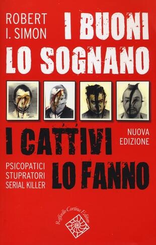 copertina I buoni lo sognano i cattivi lo fanno. Psicopatici stupratori serial killer