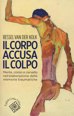 copertina Il corpo accusa il colpo. Mente, corpo e cervello nell'elaborazione delle memorie traumatiche