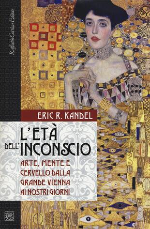 copertina L' età dell'inconscio. Arte, mente e cervello dalla grande Vienna ai nostri giorni