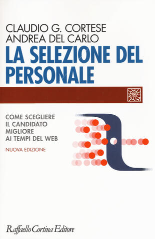 copertina La selezione del personale. Come scegliere il candidato migliore ai tempi del web