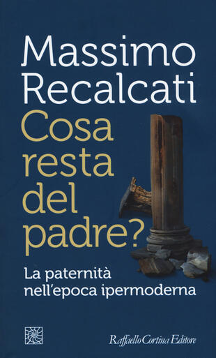 copertina Cosa resta del padre? La paternità nell'epoca ipermoderna
