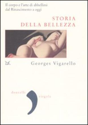 copertina Storia della bellezza. Il corpo e l'arte di abbellirsi dal Rinascimento a oggi