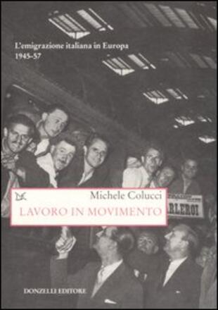 copertina Lavoro in movimento. L'emigrazione italiana in Europa 1945-57