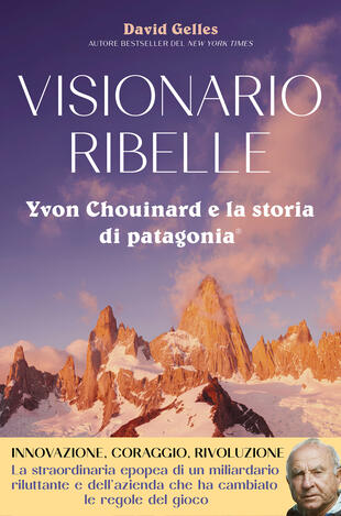 copertina Visionario ribelle. Yvon Chouinard e la storia di Patagonia