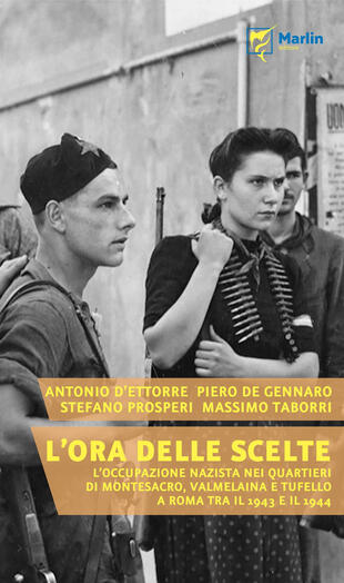 copertina L' ora delle scelte. L'occupazione nazista nei quartieri di Montesacro, Valmelaina e Tufello a Roma tra il 1943 e il 1944