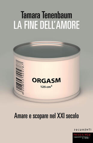 copertina La fine dell'amore. Amare e scopare nel XXI secolo