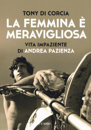 copertina La femmina è meravigliosa. Vita impaziente di Andrea Pazienza