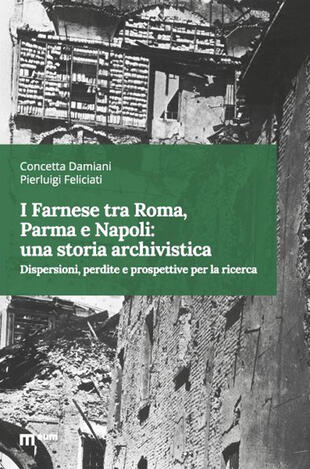 copertina I Farnese tra Roma, Parma e Napoli: una storia archivistica. Dispersioni, perdite e prospettive per la ricerca