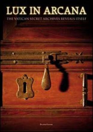 copertina Lux in Arcana. The Vatican secret archives reveals itself. Catalogo della mostra (Roma, 29 febbraio-9 settembre 2012). Ediz. illustrata