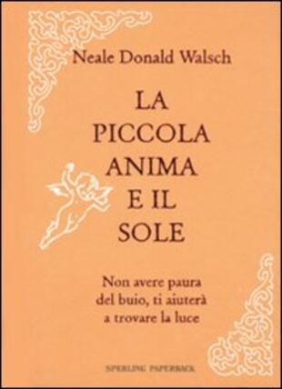 copertina La mia piccola anima e il sole. Non avere paura del buio, ti aiuterà a trovare la luce