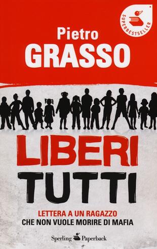 copertina Liberi tutti. Lettera a un ragazzo che non vuole morire di mafia