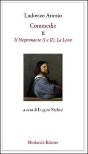 copertina Commedie. Vol. 2: Il Negromante (I-II)-La Lena