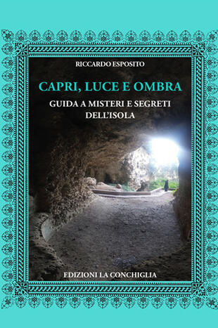 copertina Capri, luce e ombra. Guida a misteri e segreti dell'isola. Ediz. illustrata