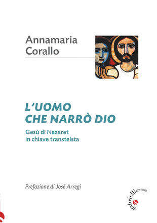 copertina L'uomo che narrò Dio. Gesù di Nazaret in chiave transteista