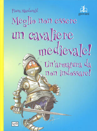 copertina Meglio non essere un cavaliere medievale! Un'armatura da indossare. Ediz. a colori