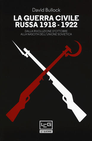 copertina La guerra civile russa (1918-1922). Dalla Rivoluzione d'ottobre alla nascita dell'Unione sovietica