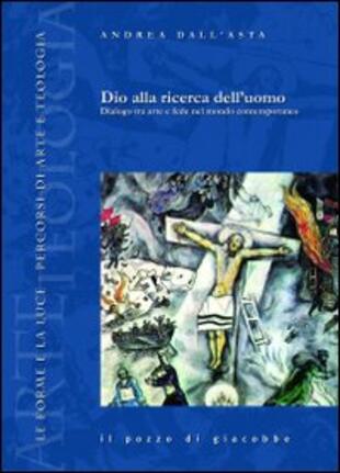 copertina Dio alla ricerca dell'uomo. Dialogo tra arte e fede nel mondo contemporaneo